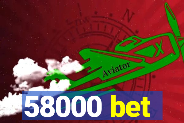 58000 bet